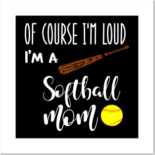 Of Course I'm Loud I'm A Softball Mom Posters and Art